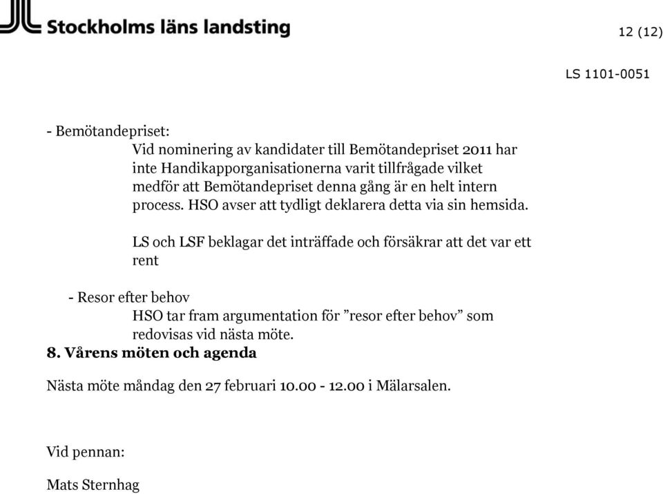 LS och LSF beklagar det inträffade och försäkrar att det var ett rent - Resor efter behov HSO tar fram argumentation för resor efter