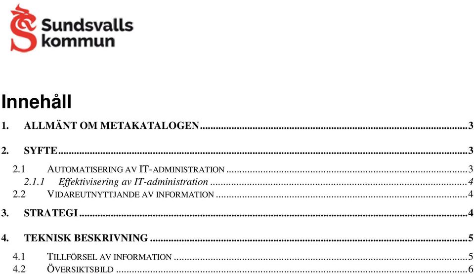 .. 4 2.2 VIDAREUTNYTTJANDE AV INFORMATION... 4 3. STRATEGI... 4 4.