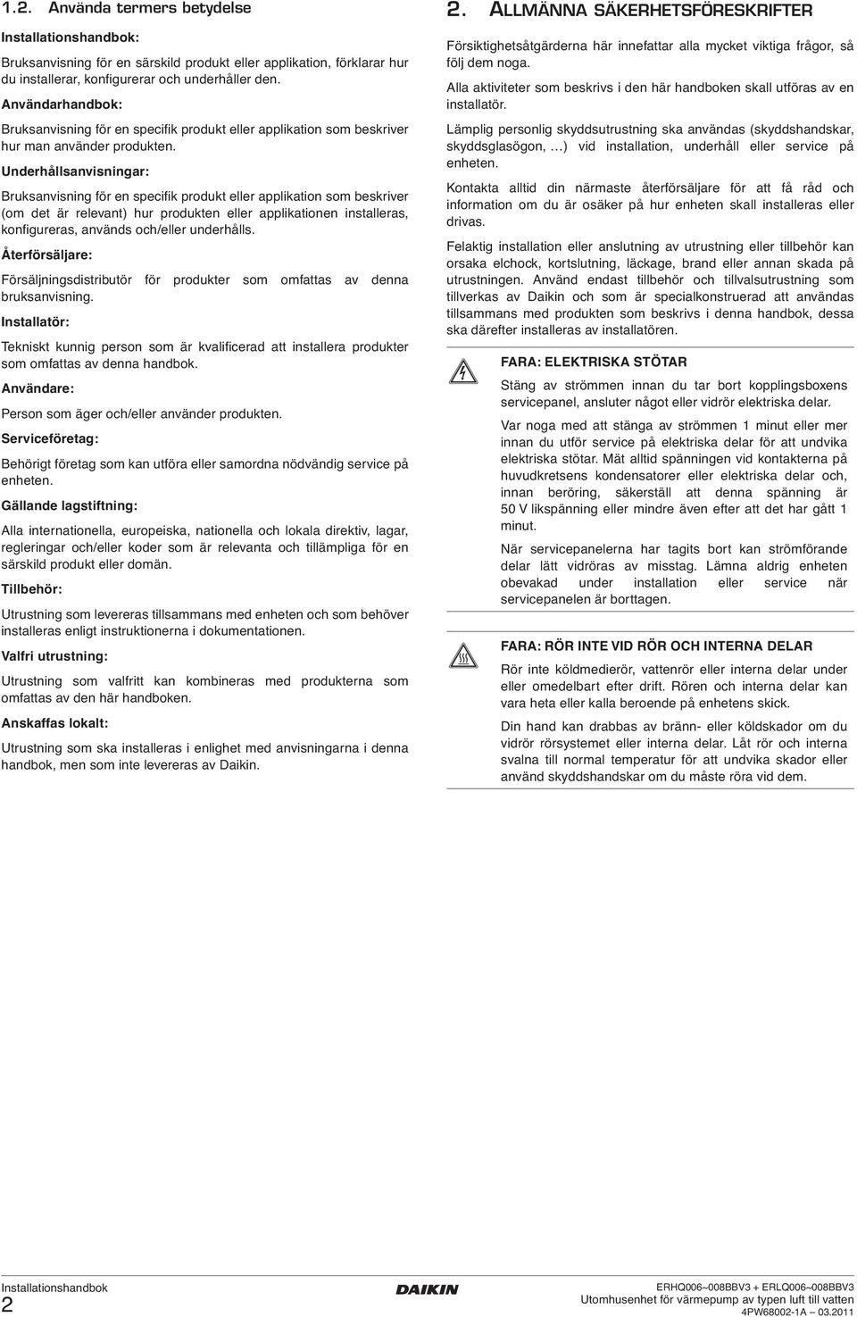 Underhållsanvisningar: Bruksanvisning för en specifik produkt eller applikation som beskriver (om det är relevant) hur produkten eller applikationen installeras, konfigureras, används och/eller