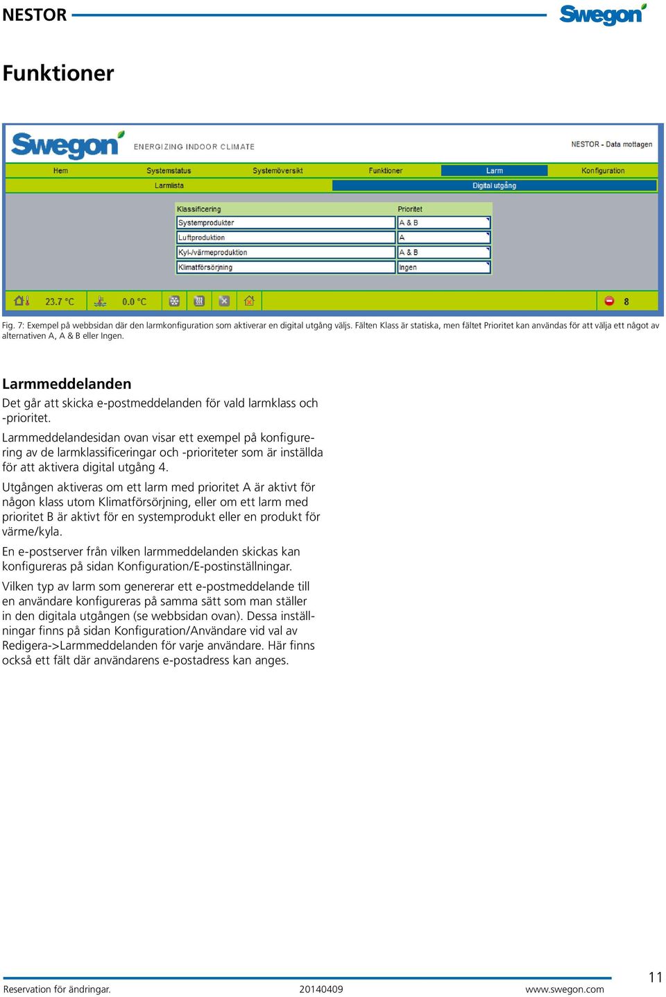 Larmmeddelanden Det går att skicka e-postmeddelanden för vald larmklass och -prioritet.