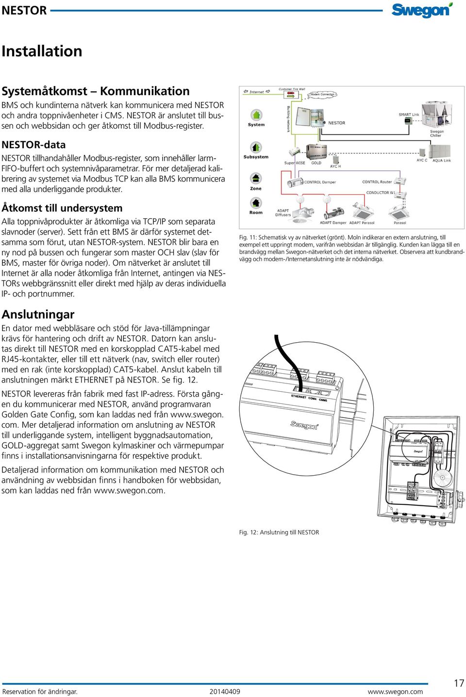 För mer detaljerad kalibrering av systemet via Modbus TCP kan alla BMS kommunicera med alla underliggande produkter.