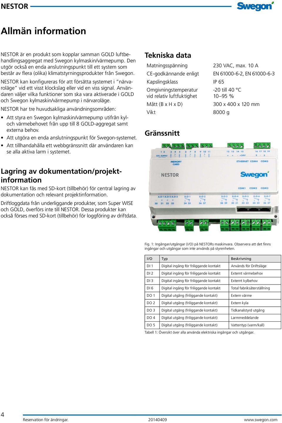NESTOR kan konfigureras för att försätta systemet i närvaroläge vid ett visst klockslag eller vid en viss signal.