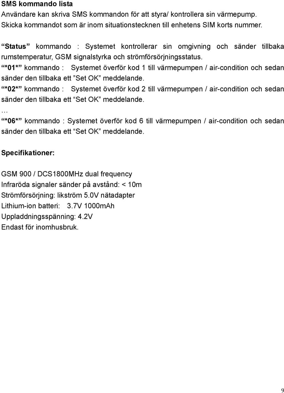 *01* kommando : Systemet överför kod 1 till värmepumpen / air-condition och sedan sänder den tillbaka ett Set OK meddelande.