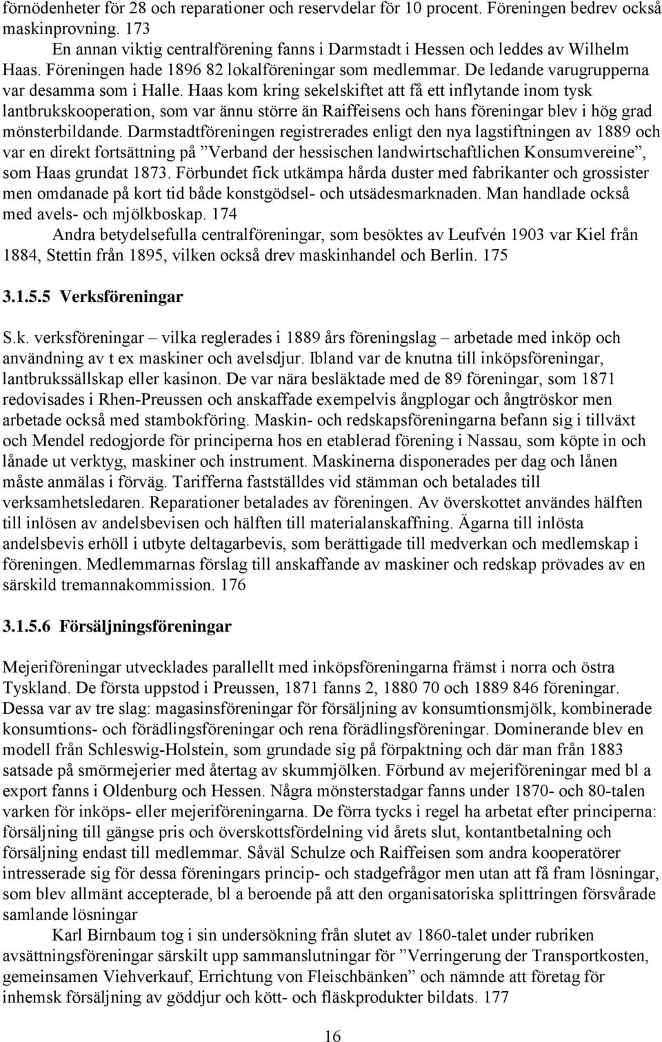 Haas kom kring sekelskiftet att få ett inflytande inom tysk lantbrukskooperation, som var ännu större än Raiffeisens och hans föreningar blev i hög grad mönsterbildande.