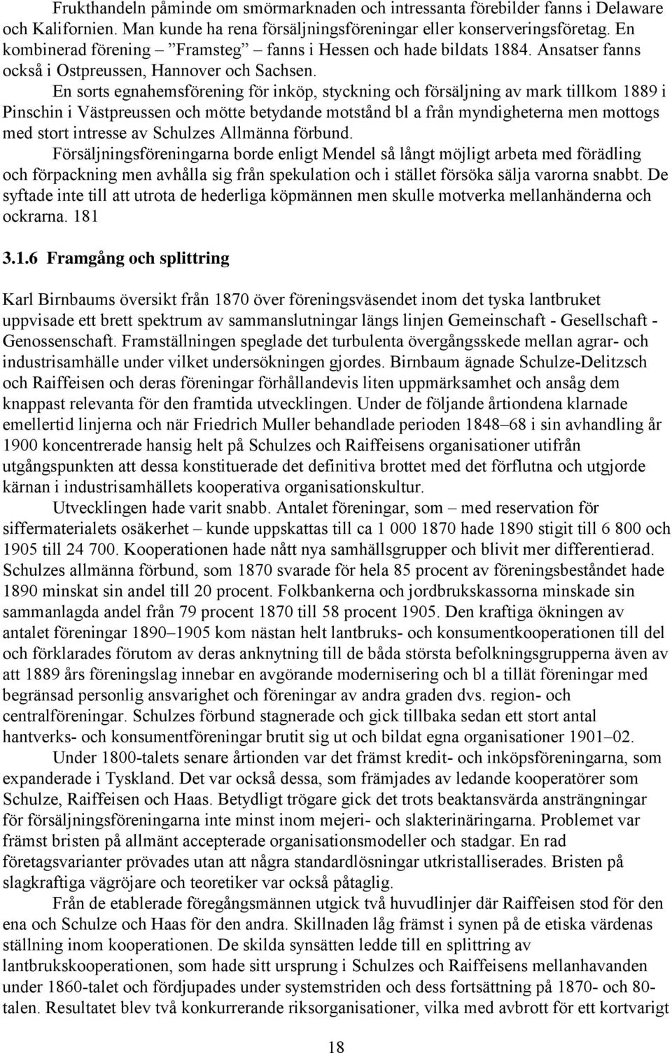 En sorts egnahemsförening för inköp, styckning och försäljning av mark tillkom 1889 i Pinschin i Västpreussen och mötte betydande motstånd bl a från myndigheterna men mottogs med stort intresse av