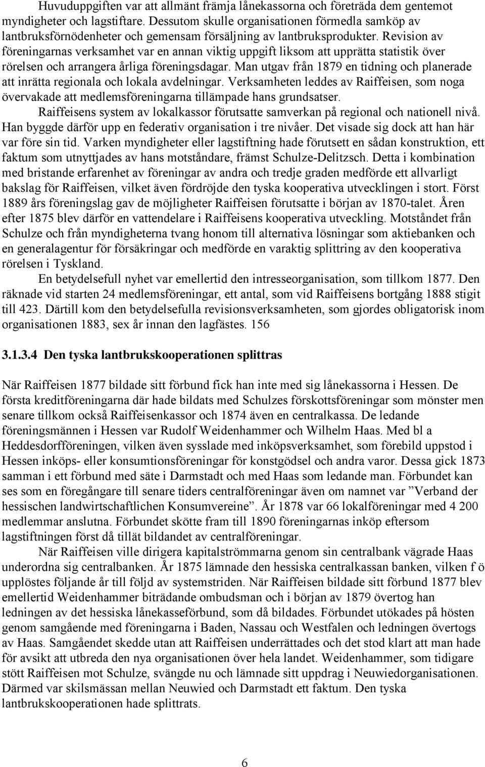 Revision av föreningarnas verksamhet var en annan viktig uppgift liksom att upprätta statistik över rörelsen och arrangera årliga föreningsdagar.