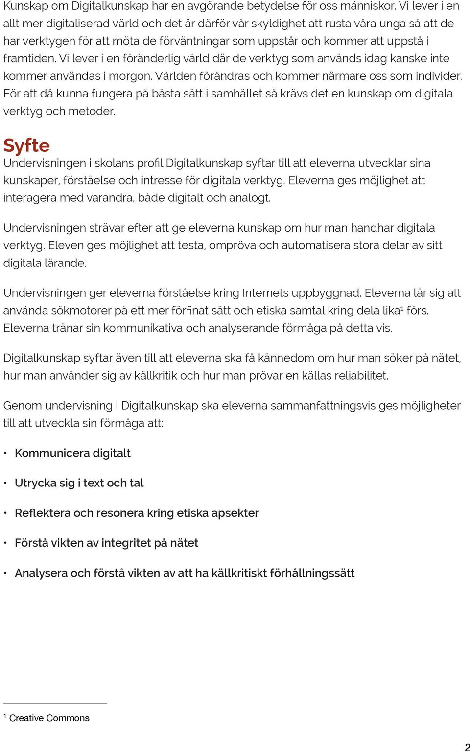 Vi lever i en föränderlig värld där de verktyg som används idag kanske inte kommer användas i morgon. Världen förändras och kommer närmare oss som individer.