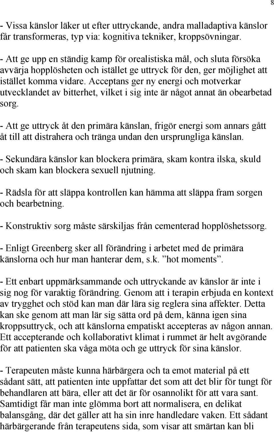 Acceptans ger ny energi och motverkar utvecklandet av bitterhet, vilket i sig inte är något annat än obearbetad sorg.