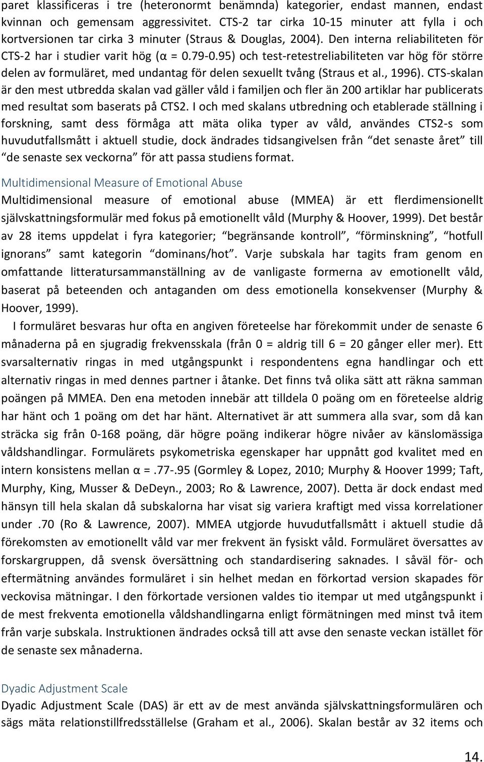 95) och test-retestreliabiliteten var hög för större delen av formuläret, med undantag för delen sexuellt tvång (Straus et al., 1996).