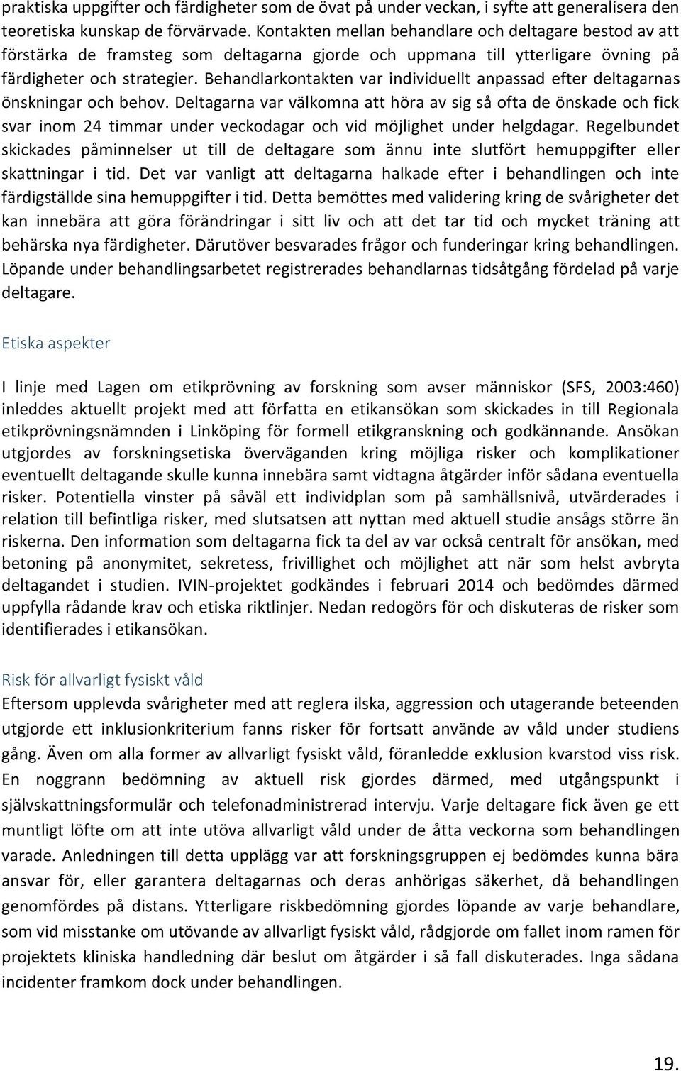 Behandlarkontakten var individuellt anpassad efter deltagarnas önskningar och behov.