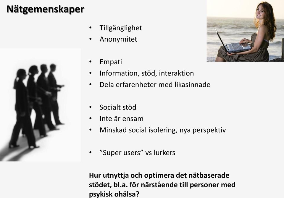 Minskad social isolering, nya perspektiv Super users vs lurkers Hur utnyttja