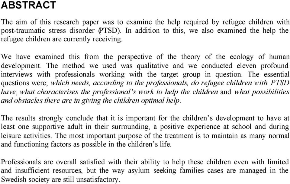 The method we used was qualitative and we conducted eleven profound interviews with professionals working with the target group in question.