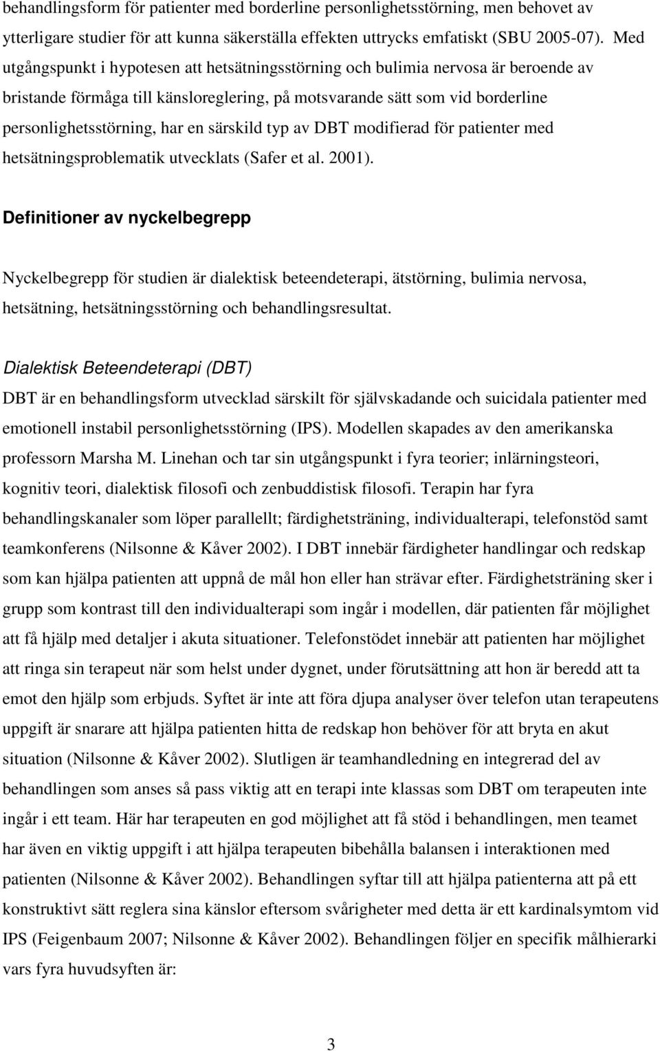 särskild typ av DBT modifierad för patienter med hetsätningsproblematik utvecklats (Safer et al. 2001).