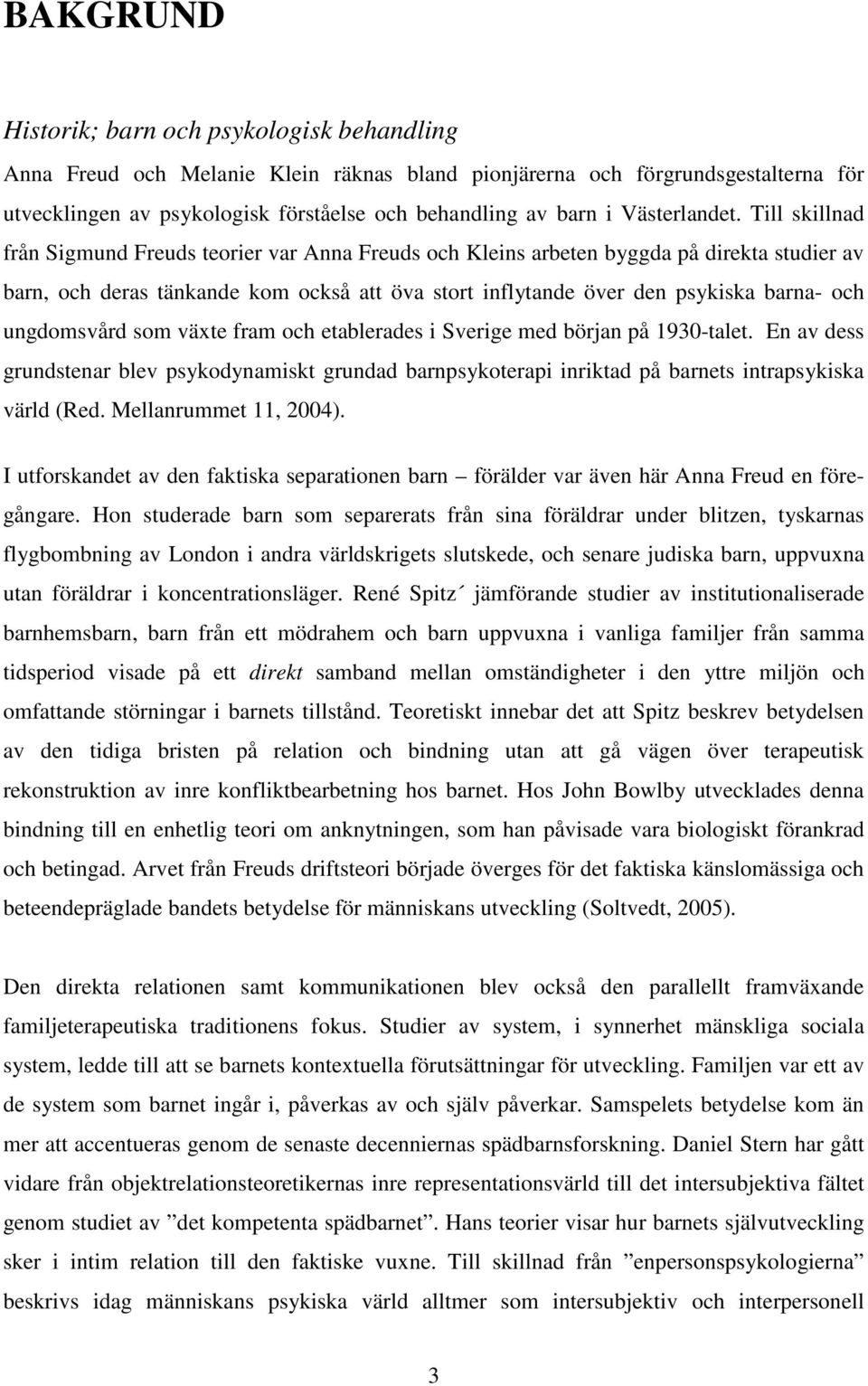 Till skillnad från Sigmund Freuds teorier var Anna Freuds och Kleins arbeten byggda på direkta studier av barn, och deras tänkande kom också att öva stort inflytande över den psykiska barna- och