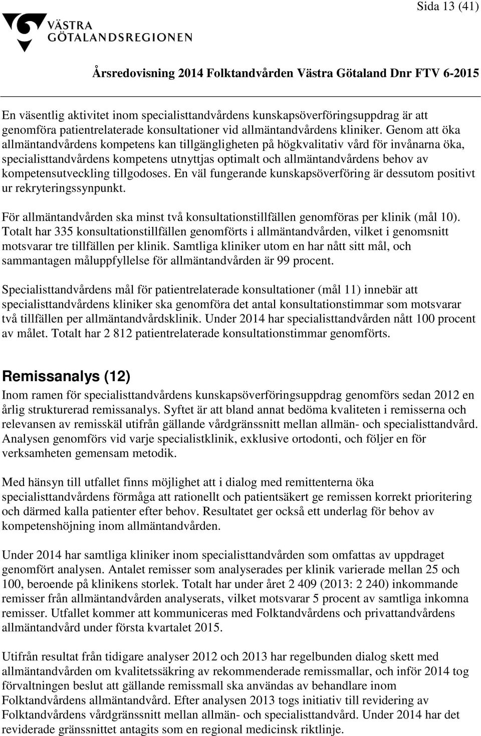 kompetensutveckling tillgodoses. En väl fungerande kunskapsöverföring är dessutom positivt ur rekryteringssynpunkt.