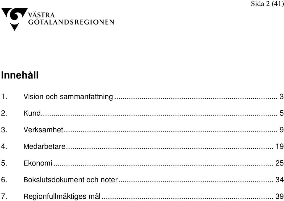 Verksamhet... 9 4. Medarbetare... 19 5. Ekonomi.
