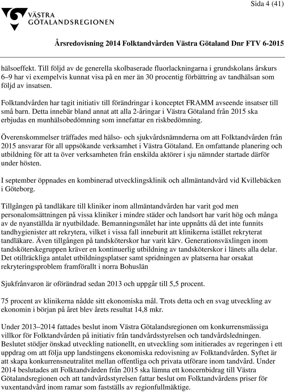 Folktandvården har tagit initiativ till förändringar i konceptet FRAMM avseende insatser till små barn.