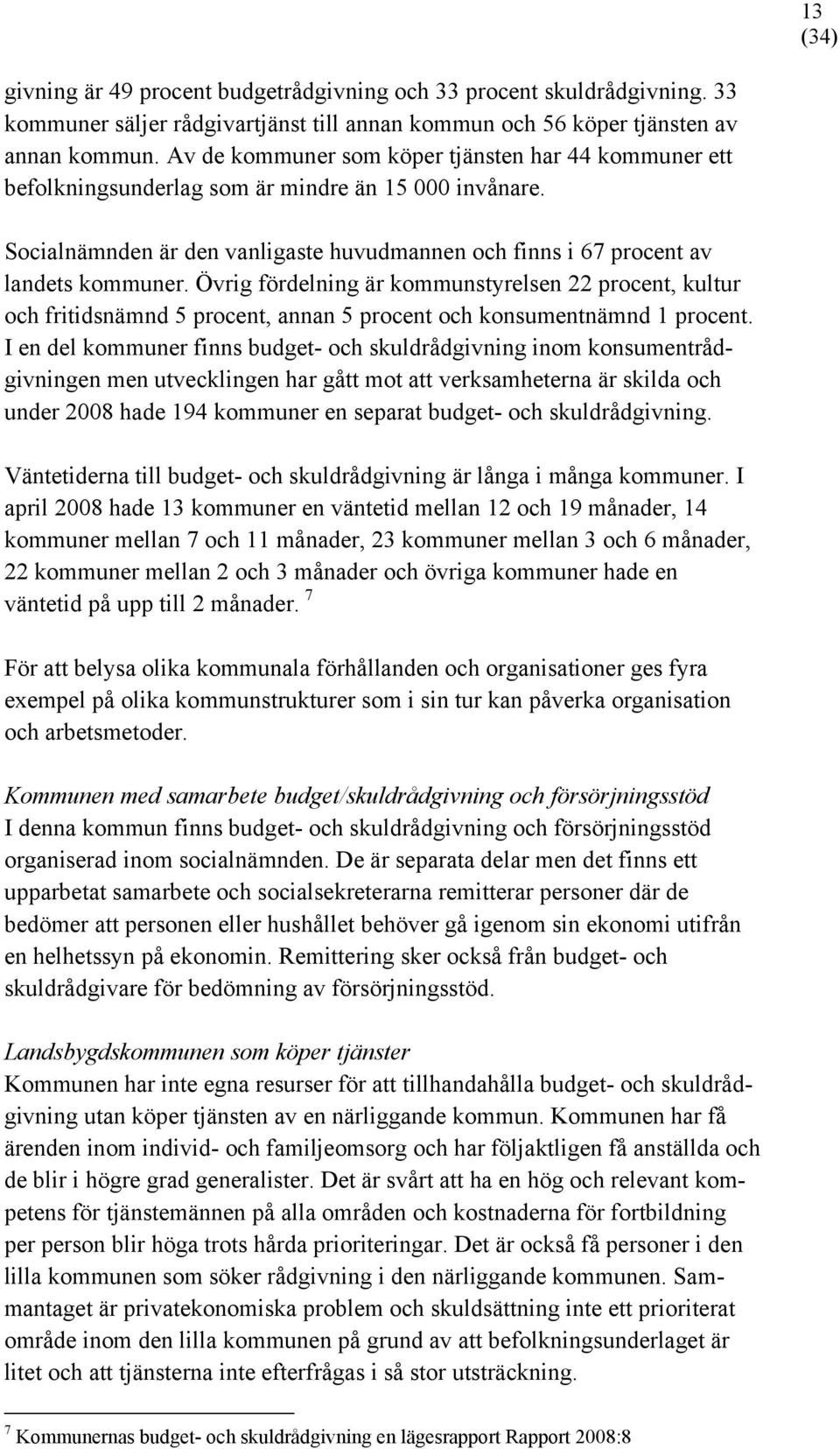 Övrig fördelning är kommunstyrelsen 22 procent, kultur och fritidsnämnd 5 procent, annan 5 procent och konsumentnämnd 1 procent.