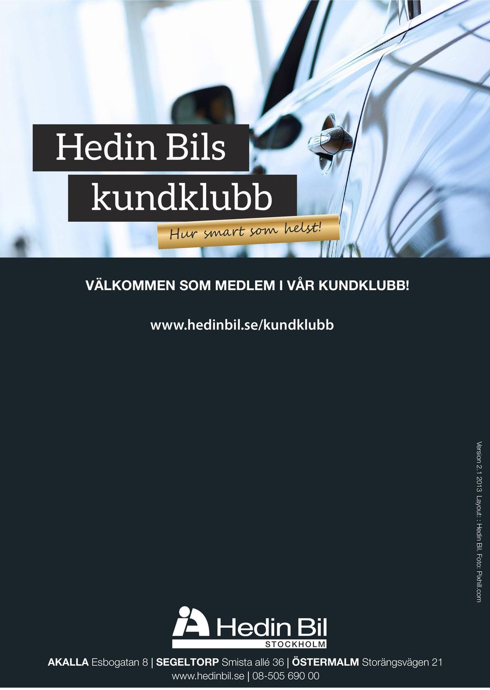 se/kundklubb kundklubb@hedinbil.se Version 2.1 2013 Layout: : Hedin Bil.