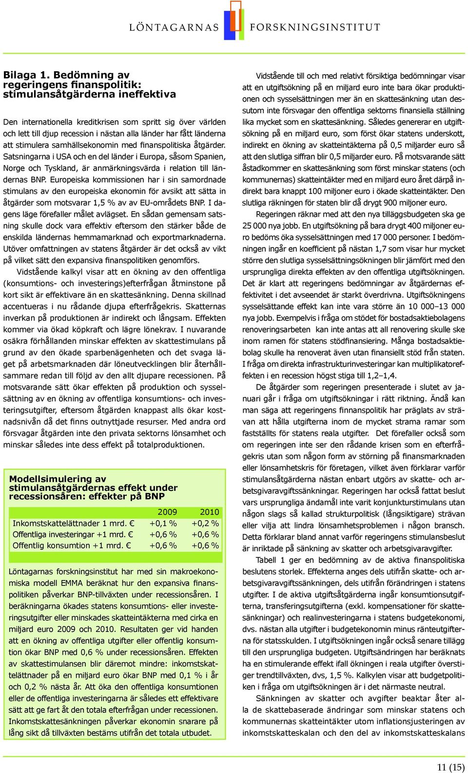 länderna att stimulera samhällsekonomin med finanspolitiska åtgärder.