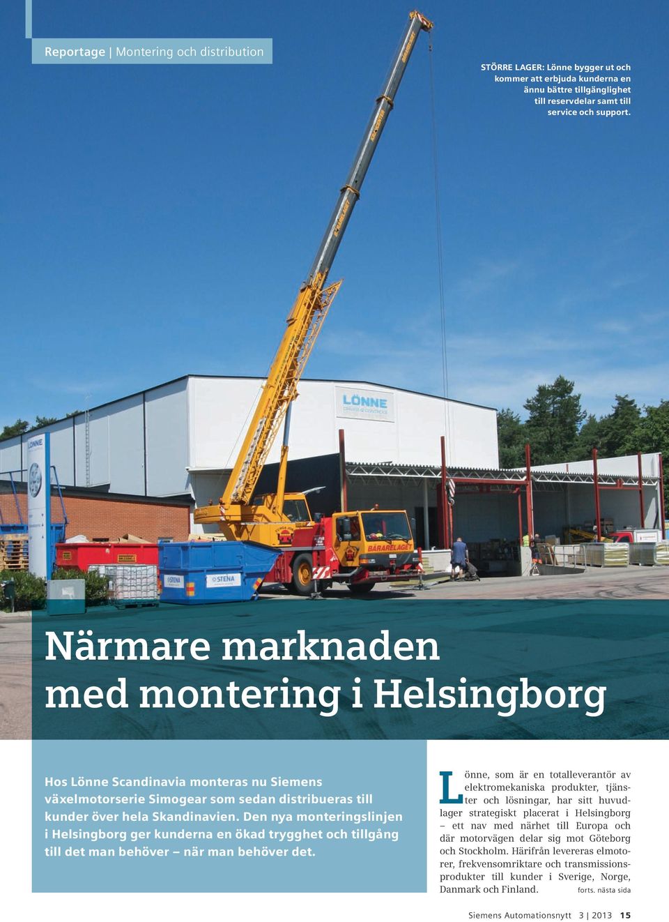 Den nya monteringslinjen i Helsingborg ger kunderna en ökad trygghet och tillgång till det man behöver när man behöver det.