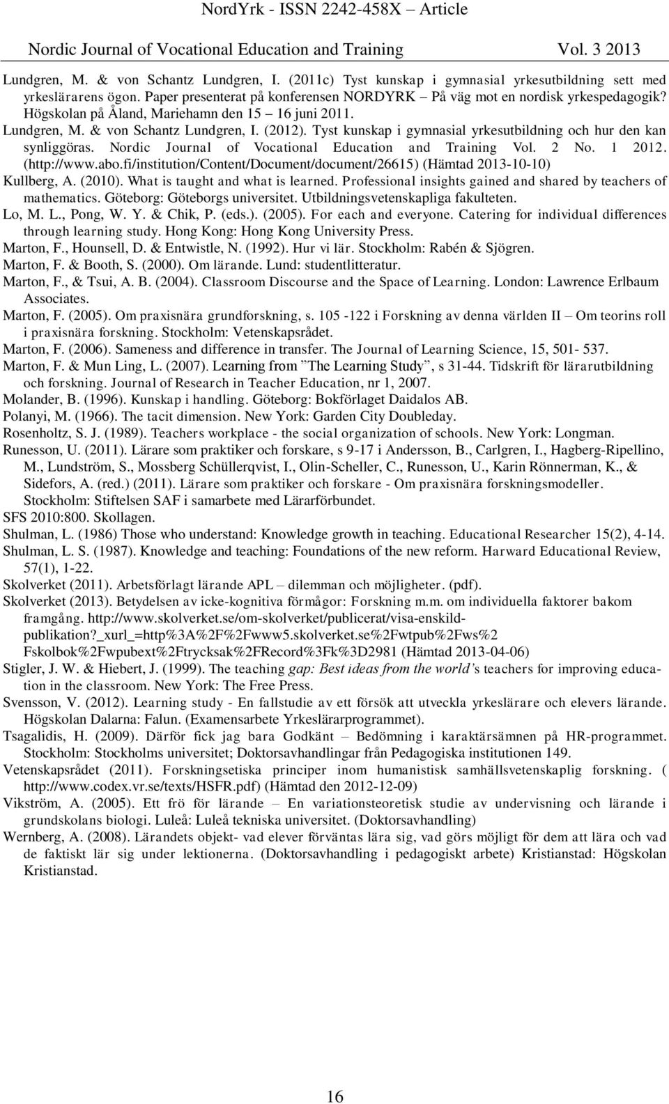 Nordic Journal of Vocational Education and Training Vol. 2 No. 1 2012. (http://www.abo.fi/institution/content/document/document/26615) (Hämtad 2013-10-10) Kullberg, A. (2010).