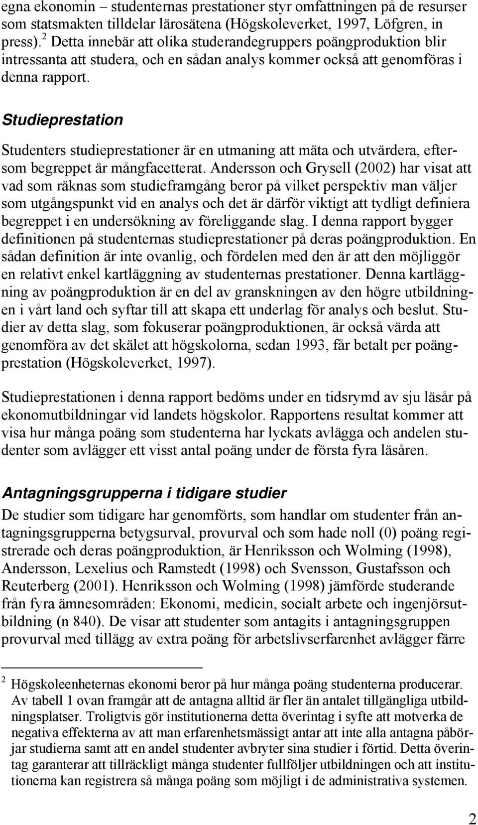 Studieprestation Studenters studieprestationer är en utmaning att mäta och utvärdera, eftersom begreppet är mångfacetterat.