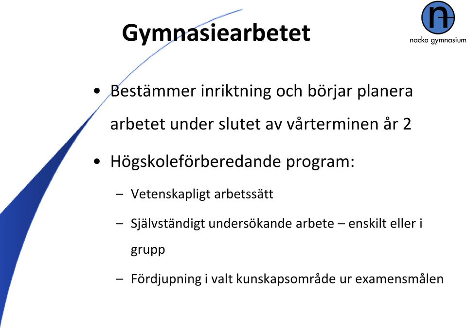 Vetenskapligt arbetssätt Självständigt undersökande arbete