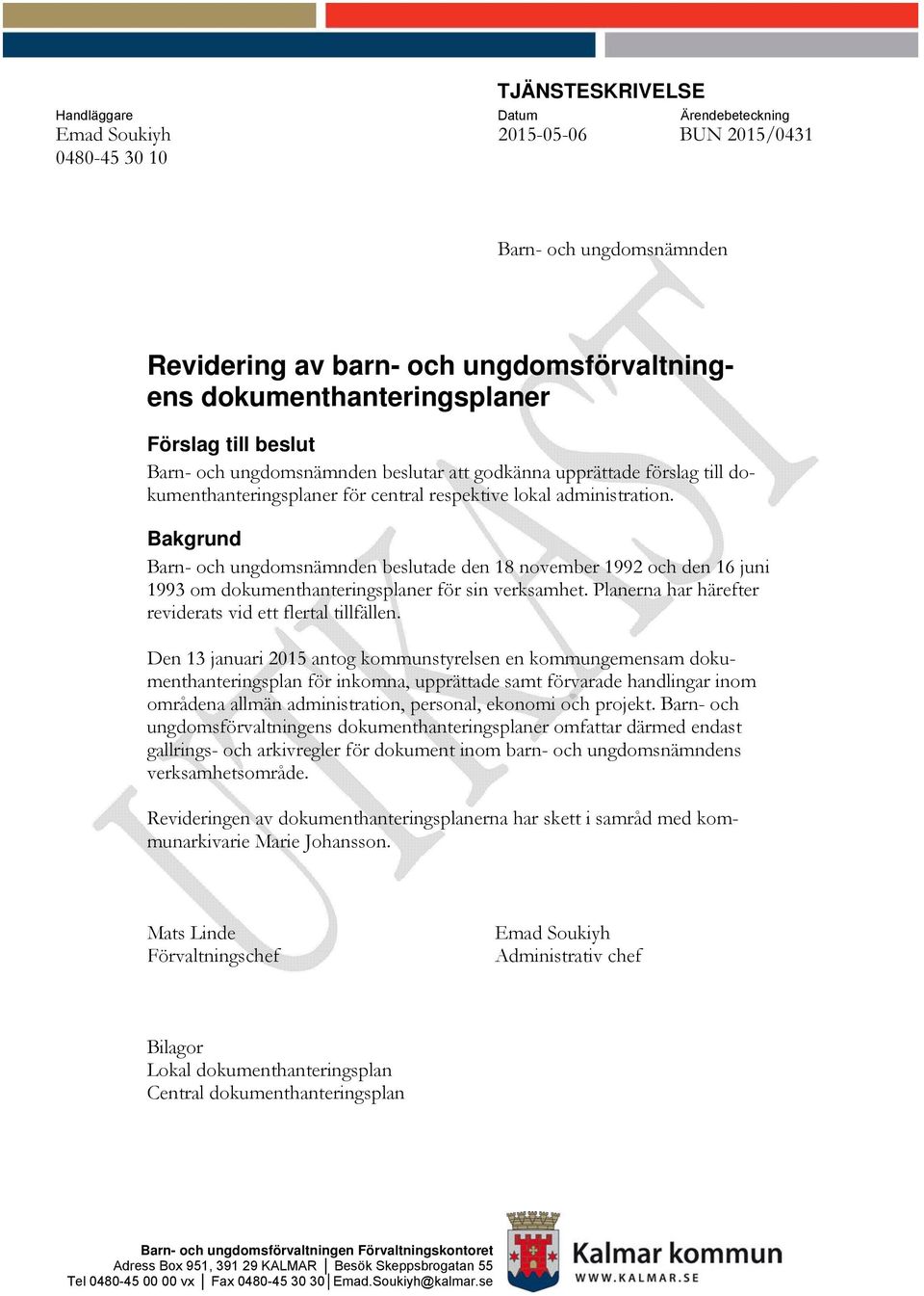 Bakgrund Barn- och ungdomsnämnden beslutade den 18 november 1992 och den 16 juni 1993 om dokumenthanteringsplaner för sin verksamhet. Planerna har härefter reviderats vid ett flertal tillfällen.