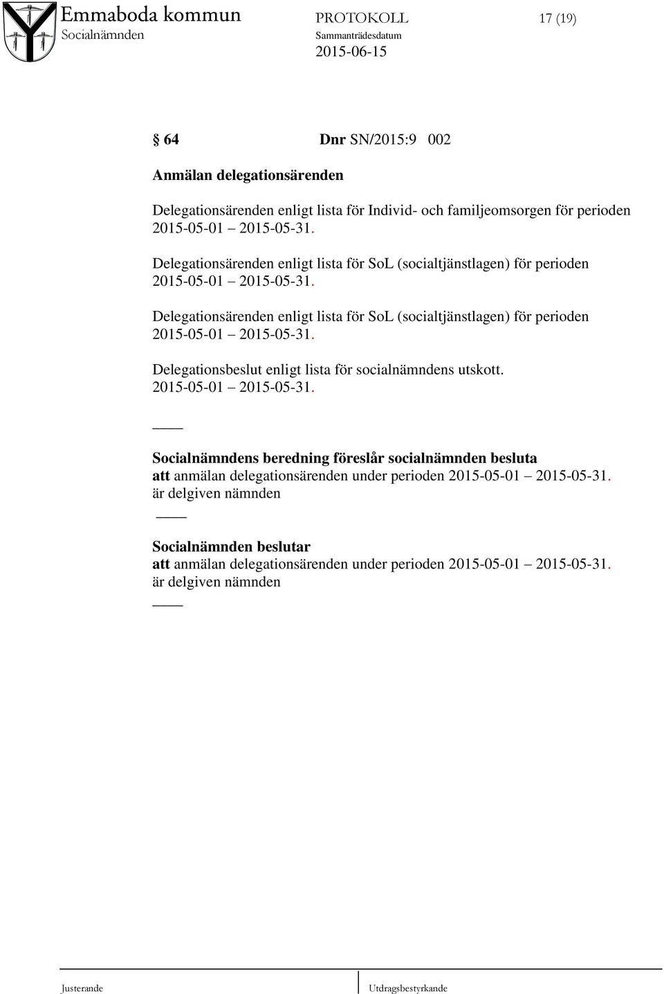 Delegationsbeslut enligt lista för socialnämndens utskott. 2015-05-01 2015-05-31.