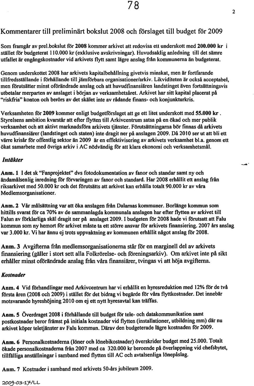 Huvudsaklig anledning till det sämre utfallet är engångskostnader vid arkivets flytt samt lägre anslag från kommunerna än budgeterat.