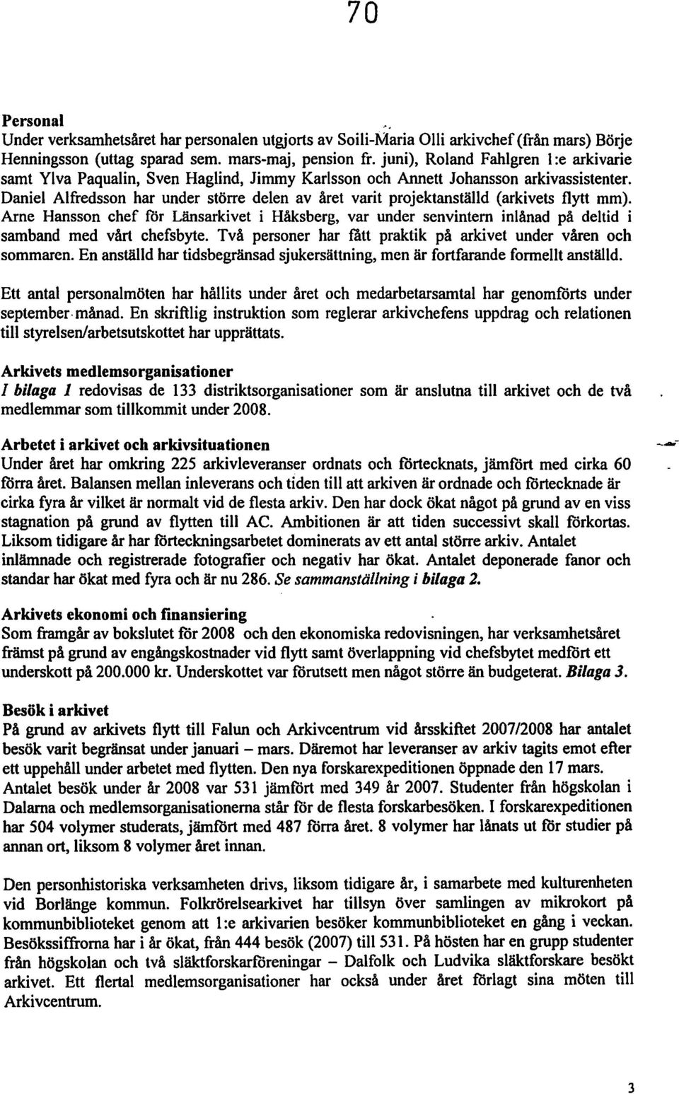 Daniel Alfredsson har under större delen av året varit projektanställd (arkivets flytt mm).