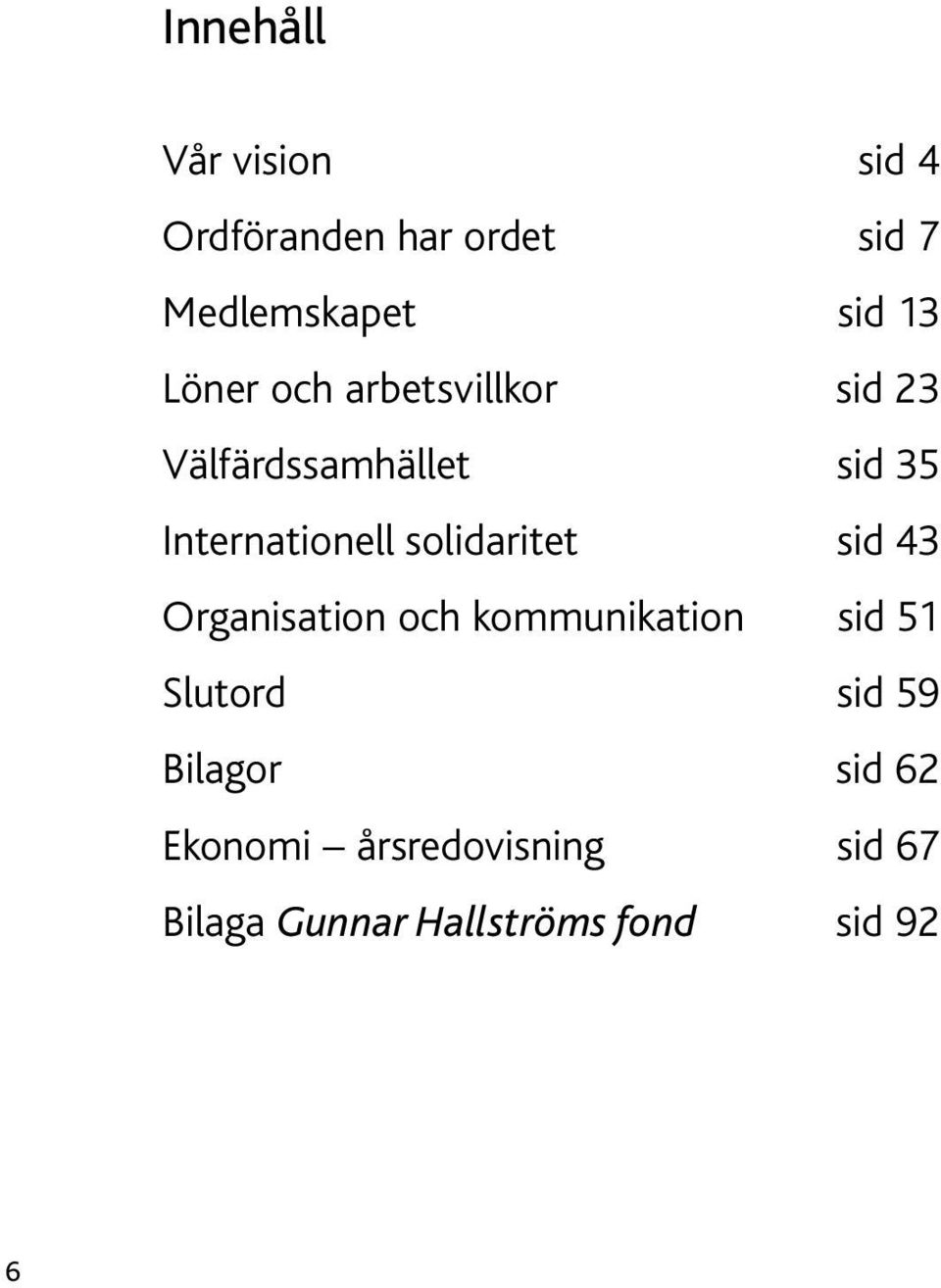 solidaritet sid 43 Organisation och kommunikation sid 51 Slutord sid 59