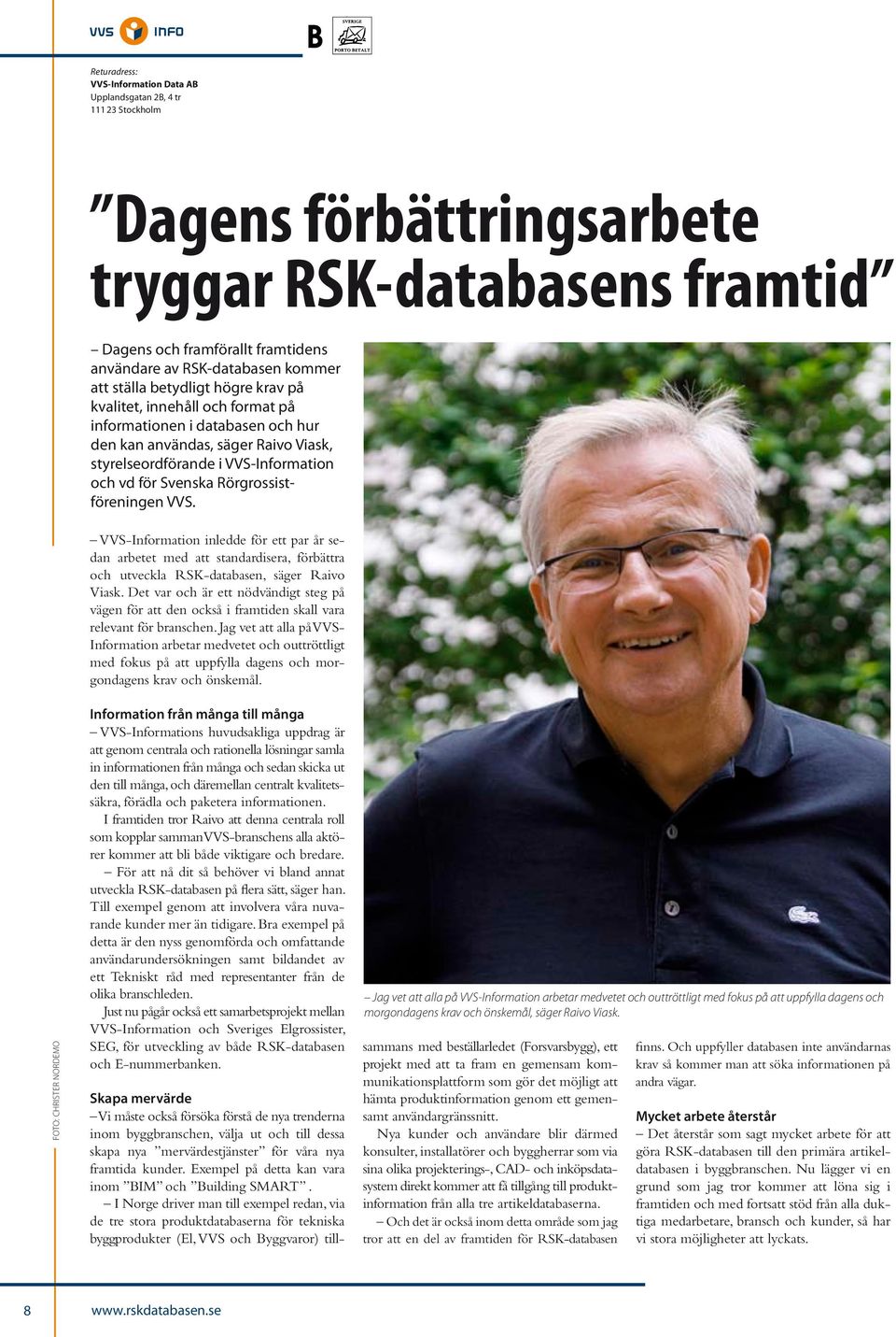 Svenska Rörgrossistföreningen VVS. VVS-Information inledde för ett par år sedan arbetet med att standardisera, förbättra och utveckla RSK-databasen, säger Raivo Viask.