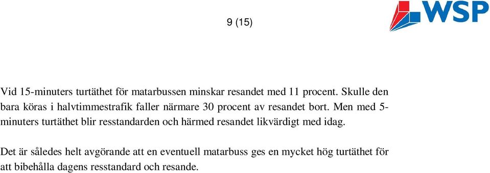 Men med 5- minuters turtäthet blir resstandarden och härmed resandet likvärdigt med idag.