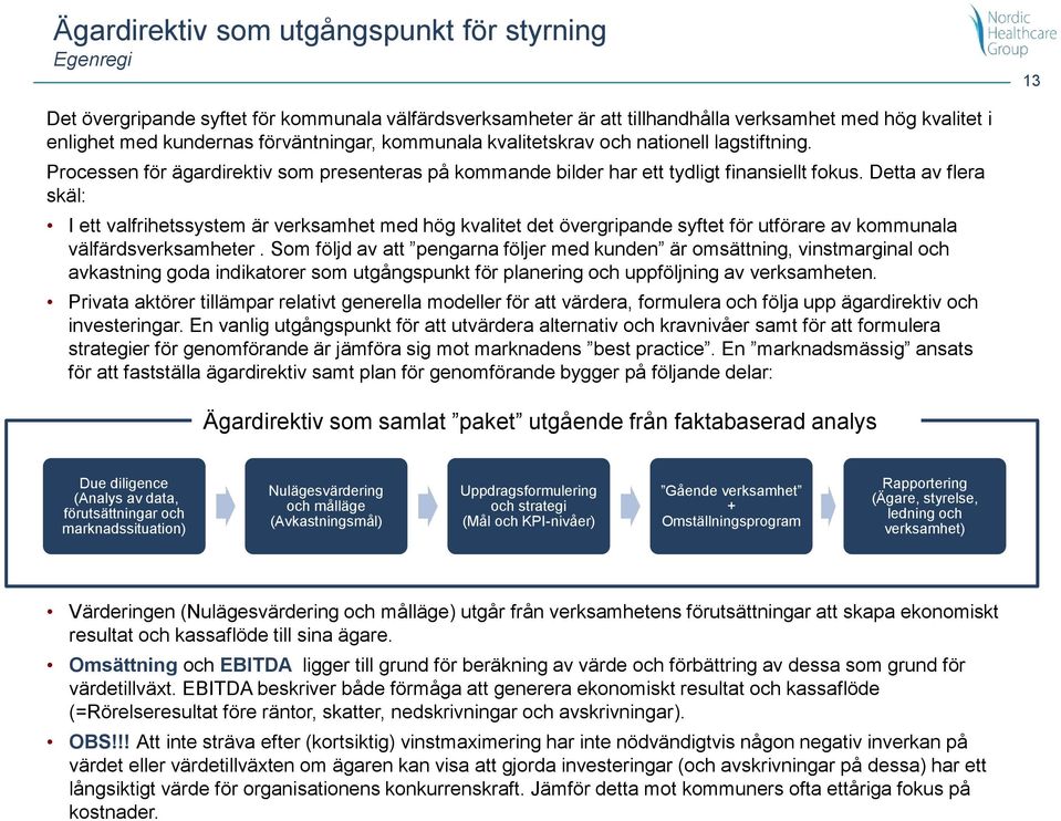 Detta av flera skäl: I ett valfrihetssystem är verksamhet med hög kvalitet det övergripande syftet för utförare av kommunala välfärdsverksamheter.