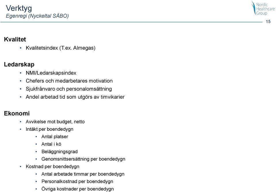 Almegas) Ledarskap NMI/Ledarskapsindex Chefers och medarbetares motivation Sjukfrånvaro och personalomsättning Andel