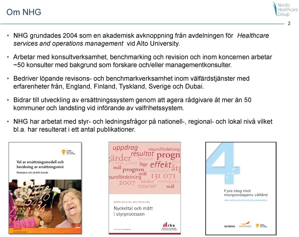 Bedriver löpande revisons- och benchmarkverksamhet inom välfärdstjänster med erfarenheter från, England, Finland, Tyskland, Sverige och Dubai.