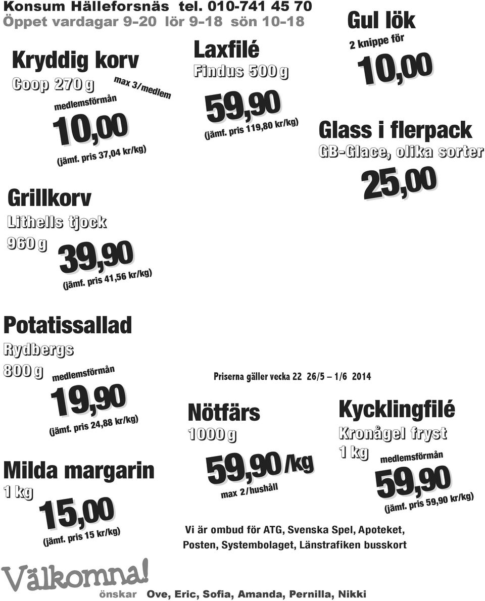 pris 119,80 kr/kg) Gul lök 2 knippe för 10,00 Glass i flerpack GB-Glace, olika sorter 25,00 Potatissallad Rydbergs 800 g medlemsförmån 19 19,90 (jämf.