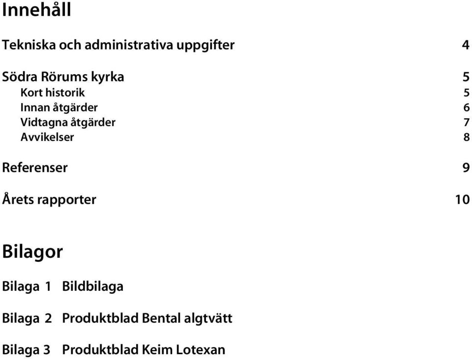 Avvikelser 8 Referenser 9 Årets rapporter 10 Bilagor Bilaga 1