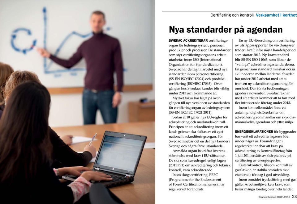 Swedac har deltagit i arbetet med nya standarder inom personcertifiering (SS-EN ISO/IEC 17024) och produktcertifiering (ISO/IEC 17065).