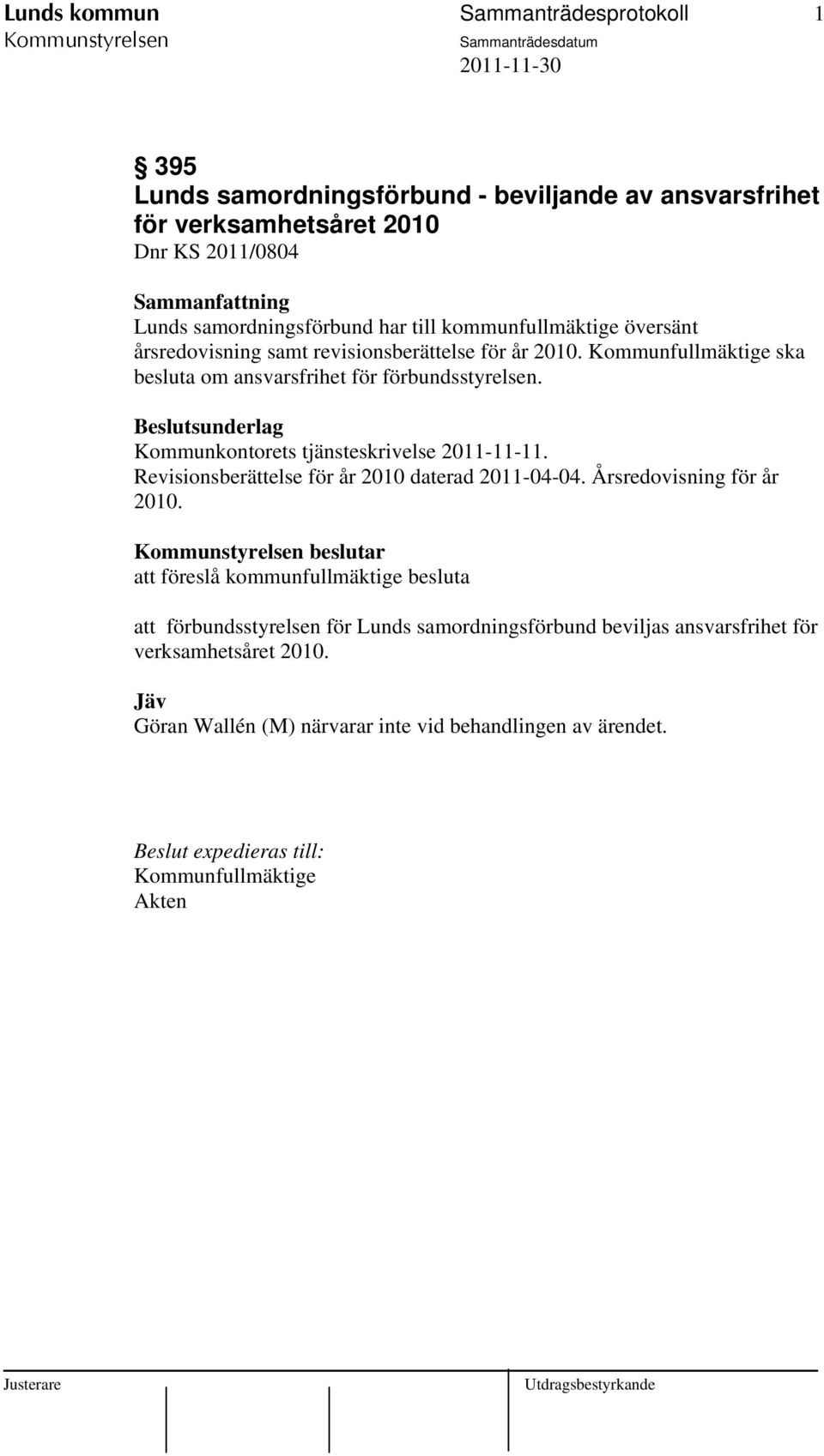 Beslutsunderlag Kommunkontorets tjänsteskrivelse 2011-11-11. Revisionsberättelse för år 2010 daterad 2011-04-04. Årsredovisning för år 2010.