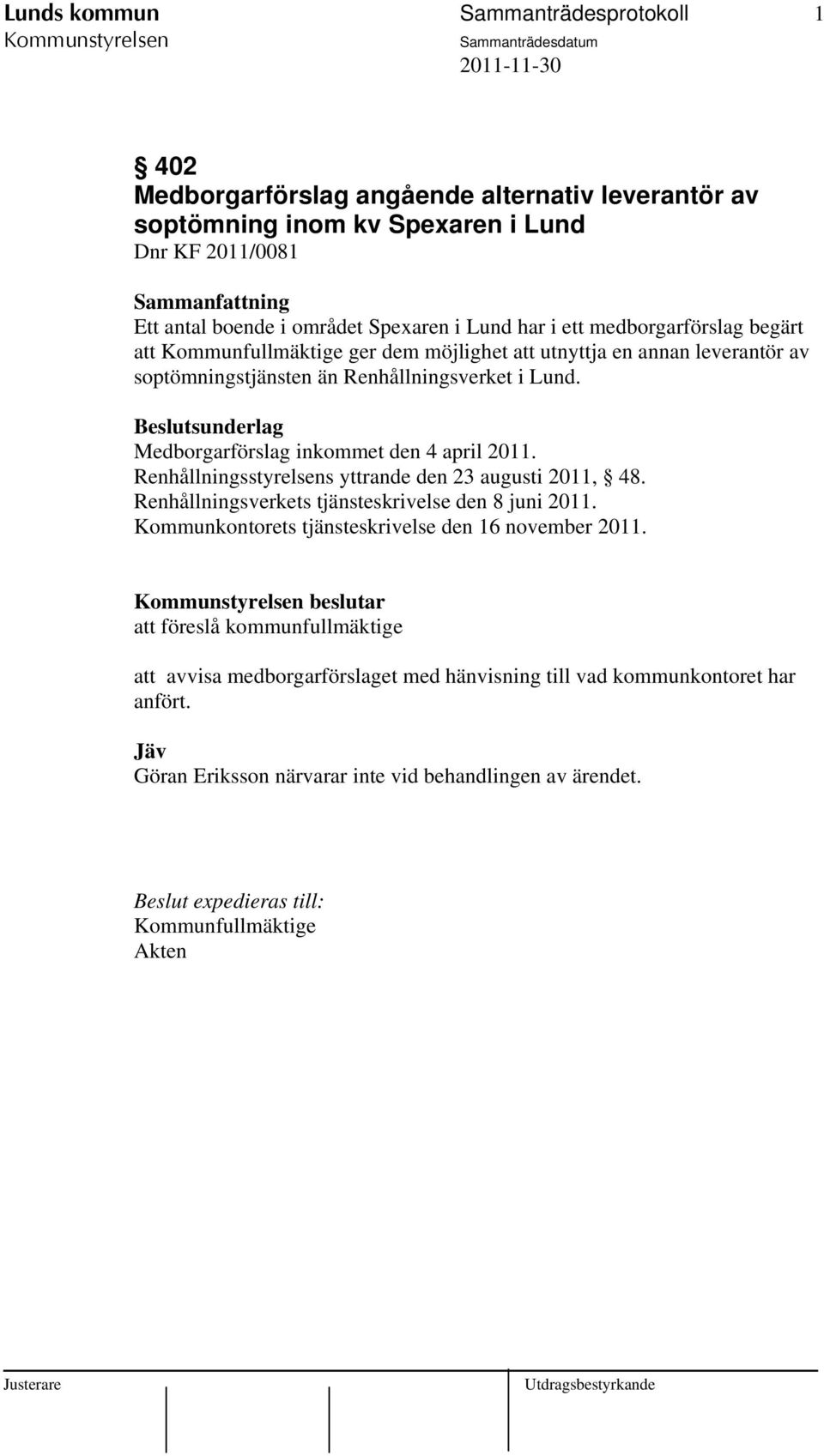 Beslutsunderlag Medborgarförslag inkommet den 4 april 2011. Renhållningsstyrelsens yttrande den 23 augusti 2011, 48. Renhållningsverkets tjänsteskrivelse den 8 juni 2011.