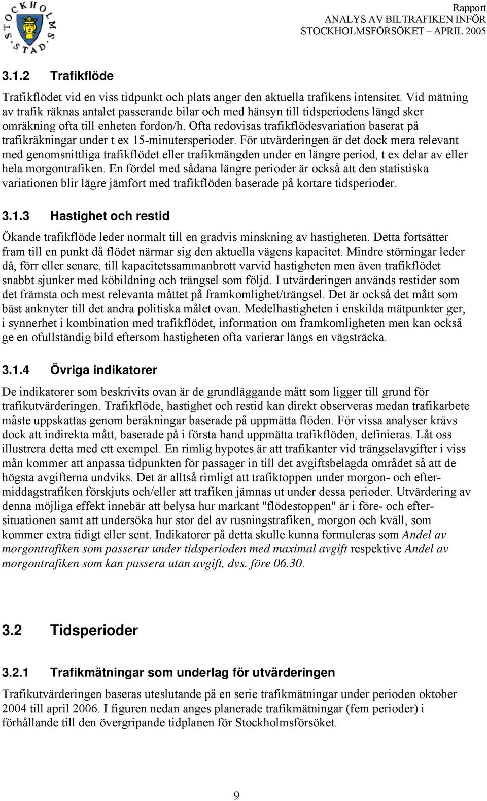 Ofta redovisas trafikflödesvariation baserat på trafikräkningar under t ex 15-minutersperioder.