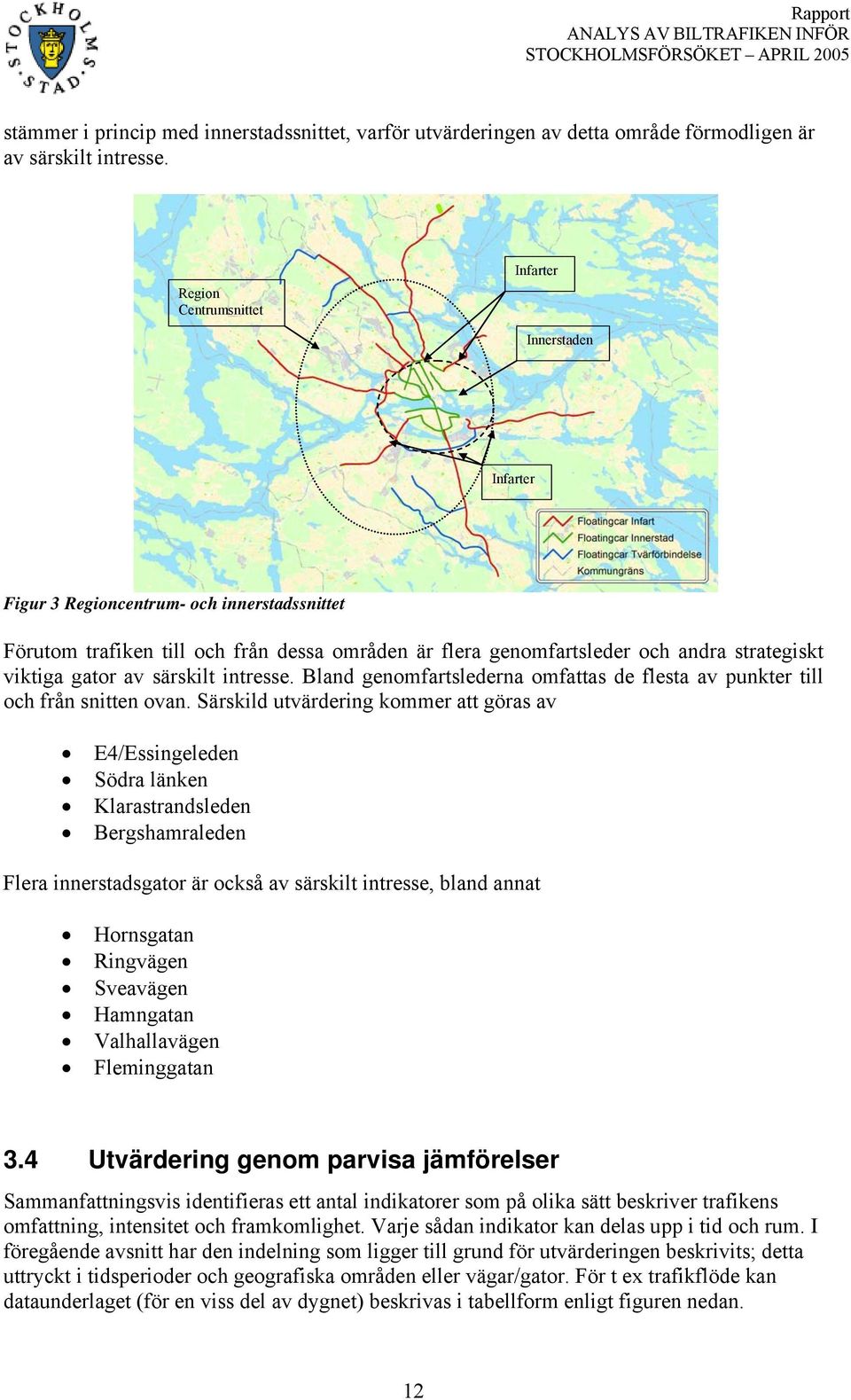 gator av särskilt intresse. Bland genomfartslederna omfattas de flesta av punkter till och från snitten ovan.