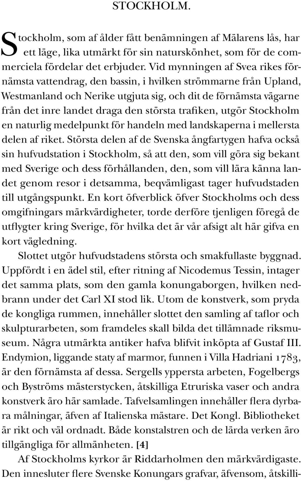 trafiken, utgör Stockholm en naturlig medelpunkt för handeln med landskaperna i mellersta delen af riket.