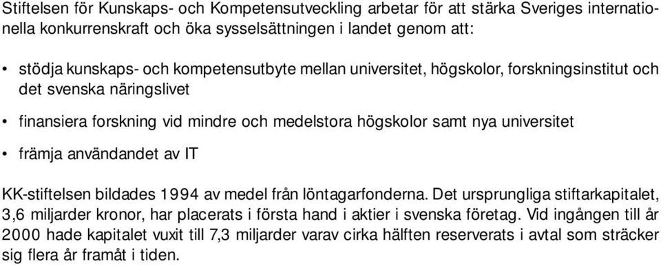 universitet främja användandet av IT KK-stiftelsen bildades 1994 av medel från löntagarfonderna.