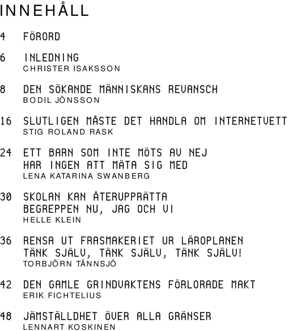 KAN ÅTERUPPRÄTTA BEGREPPEN NU, JAG OCH VI HELLE KLEIN 36 RENSA UT FRASMAKERIET UR LÄROPLANEN TÄNK SJÄLV, TÄNK SJÄLV, TÄNK