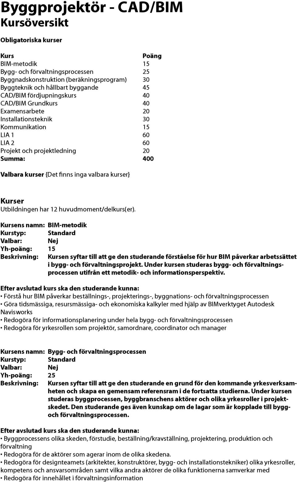 valbara kurser} Kurser Utbildningen har 12 huvudmoment/delkurs(er).