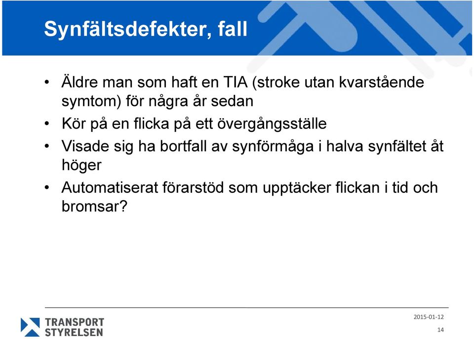 övergångsställe Visade sig ha bortfall av synförmåga i halva